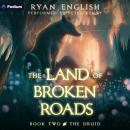 The Druid: A High Fantasy Adventure: The Land of Broken Roads, Book 2 Audiobook