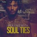 Playing with Soul Ties: Soul Ties, Book 2 Audiobook