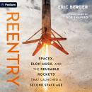 Reentry: SpaceX, Elon Musk, and the Reusable Rockets that Launched a Second Space Age Audiobook