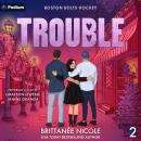 Trouble: Boston Bolts Hockey, Book 2 Audiobook