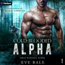 Cold-Blooded Alpha: Cold-Blooded Alpha, Book 1 Audiobook