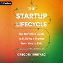 The Startup Lifecycle: The Definitive Guide to Building a Startup from Idea to Exit Audiobook