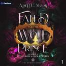 Fated to the Wolf Prince: The Hunted Omegas, Book 1 Audiobook
