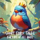 Short Fairy Tales for Kids of all Ages Audiobook