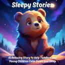 Sleepy Stories: 15 Relaxing Story to Help Toddlers and Young Children Calm Down and Sleep Audiobook