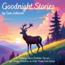 Goodnight Stories by Sam Johnson: 12 Calming Short Bedtime Stories for Young Children, to Help Them Fall Asleep Audiobook