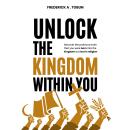 Unlock The Kingdom Within You: Discover the profound truth that you were born into the kingdom but lost in religion. Audiobook