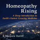 Homeopathy Rising: A Deep Introduction to Earth's Fastest Growing Medicine Audiobook