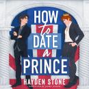 How to Date a Prince: An Enemies to Lovers MM Queer Romance Audiobook