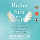 Butter Side Up: How I Survived My Most Terrible Year & Created My Super Awesome Life Audiobook