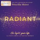 Radiant: His Light, Your Life for Teen Girls and Young Women Audiobook