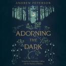 Adorning the Dark: Thoughts on Community, Calling, and the Mystery of Making Audiobook