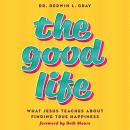 The Good Life: What Jesus Teaches about Finding True Happiness Audiobook