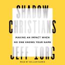 Shadow Christians: Making an Impact When No One Knows Your Name Audiobook
