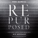Cover of Repurposed: How God Turns Your Mess into His Message