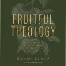 Fruitful Theology: How the Life of the Mind Leads to the Life of the Soul Audiobook