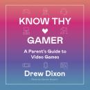 Know Thy Gamer: A Parent’s Guide to Video Games Audiobook