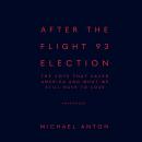 After the Flight 93 Election: The Vote That Saved America and What We Still Have to Lose Audiobook