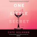One Little Secret: A Novel, Cate Holahan