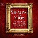 Stealing the Show: A History of Art and Crime in Six Thefts Audiobook