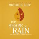 The Shape of Rain: Part Three of the Newirth Mythology Audiobook