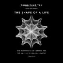 The Shape of a Life: One Mathematician’s Search for the Universe’s Hidden Geometry