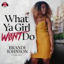 What Ya Girl Won’t Do Audiobook