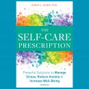 The Self-Care Prescription: Powerful Solutions to Manage Stress, Reduce Anxiety & Increase Well-Bein Audiobook