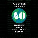 A Better Planet: Forty Big Ideas for a Sustainable Future Audiobook