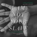I Am Not Your Slave: A Memoir Audiobook