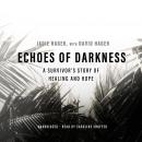 Echoes of Darkness: A Survivor's Story of Healing and Hope Audiobook