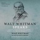 Walt Whitman Speaks: His Final Thoughts on Life, Writing, Spirituality, and the Promise of America Audiobook
