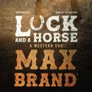 Luck and a Horse: A Western Duo Audiobook