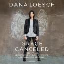 The Grace Canceled: How Outrage Is Destroying Lives, Ending Debate, and Endangering Democracy Audiobook