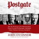 Postgate: How the Washington Post Betrayed Deep Throat, Covered Up Watergate, and Began Today’s Part Audiobook