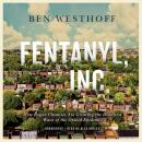 Fentanyl, Inc.: How Rogue Chemists are Creating the Deadliest Wave of the Opioid Epidemic Audiobook