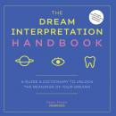 The Dream Interpretation Handbook: A Guide and Dictionary to Unlock the Meanings of Your Dreams Audiobook