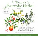 A Woman’s Ayurvedic Herbal: A Guide for Natural Health and Well-Being