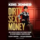 Dirty Sexy Money: The Unauthorized Biography of Kris Jenner Audiobook