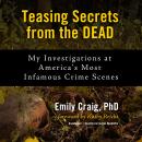 Teasing Secrets from the Dead: My Investigations at America’s Most Infamous Crime Scenes Audiobook