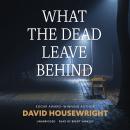 What the Dead Leave Behind Audiobook