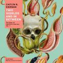 Two Worlds and In Between: The Best of Caitlín R. Kiernan, Vol. 1