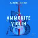 Ammonite Violin & Others, Caitlín R. Kiernan