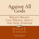 Against All Gods: What's Right and Wrong about the New Atheism Audiobook