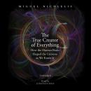The True Creator of Everything: How the Human Brain Shaped the Universe as We Know It Audiobook