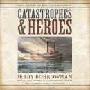 Catastrophes and Heroes: True Stories of Man-Made Disasters Audiobook