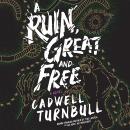 A Ruin, Great and Free: A Novel Audiobook