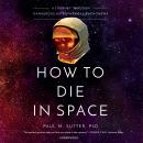 How to Die in Space: A Journey through Dangerous Astrophysical Phenomena Audiobook