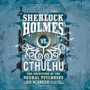 Sherlock Holmes vs. Cthulhu: The Adventure of the Neural Psychoses Audiobook
