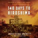 140 Days to Hiroshima: The Story of Japan’s Last Chance to Avert Armageddon